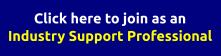 Click here to join as an Industry Support Professional 